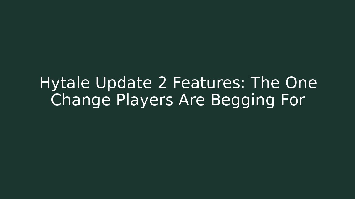 Hytale Update 2 Features: The One Change Players Are Begging For - Critter Realm