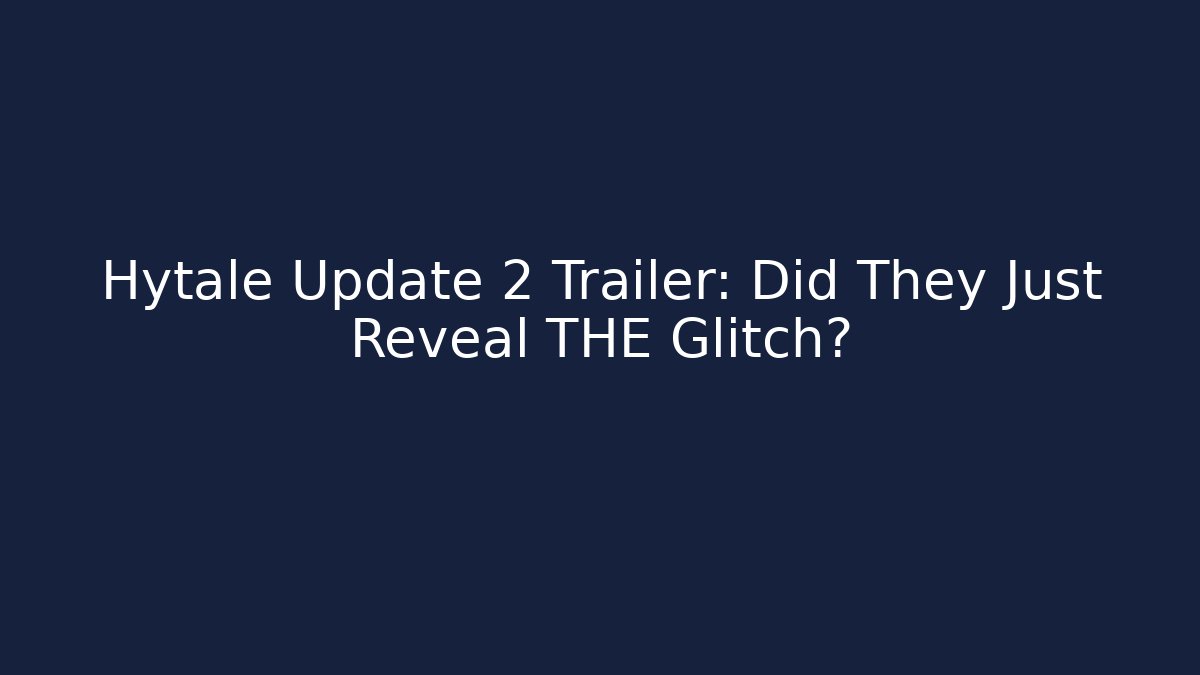 Hytale Update 2 Trailer: Did They Just Reveal THE Glitch?