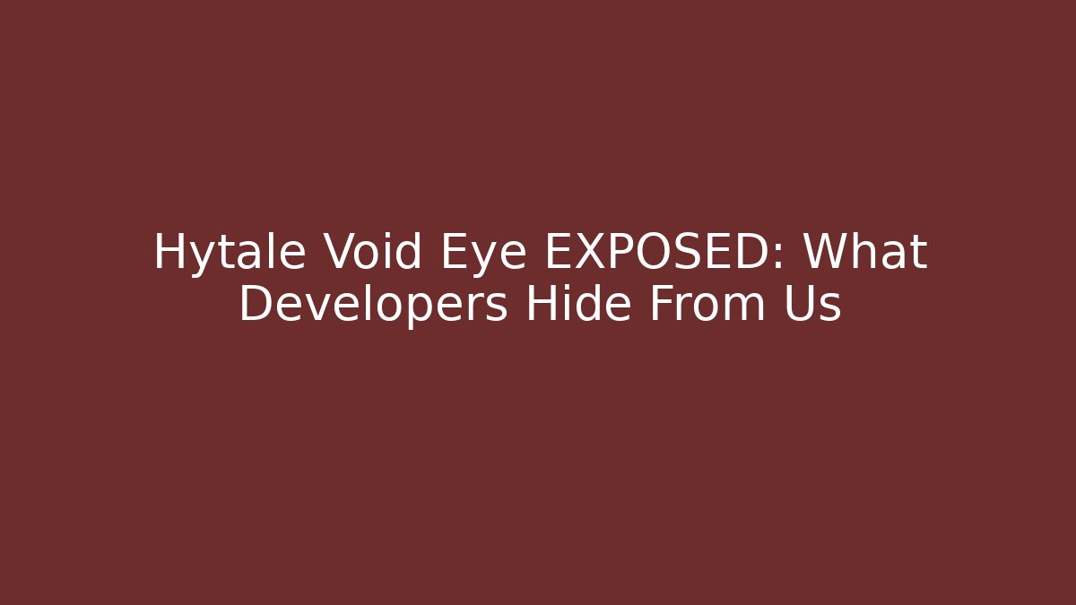 Hytale Void Eye EXPOSED: What Developers Hide From Us
