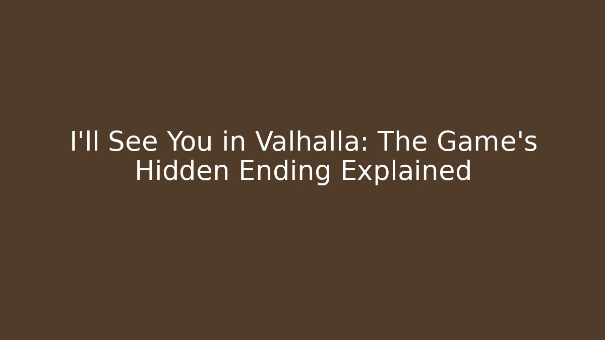 I'll See You in Valhalla: The Game's Hidden Ending Explained - Critter Realm