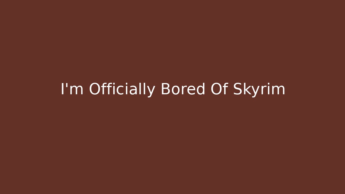 I'm Officially Bored Of Skyrim - Critter Realm