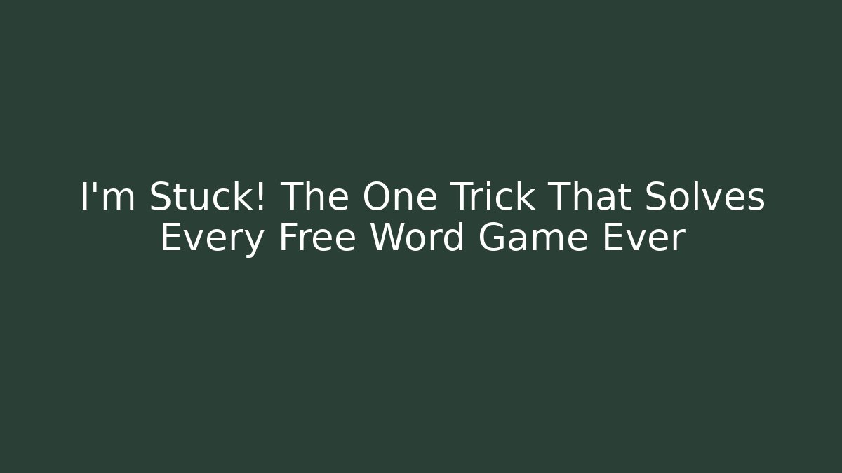 I'm Stuck! The One Trick That Solves Every Free Word Game Ever - Critter Realm