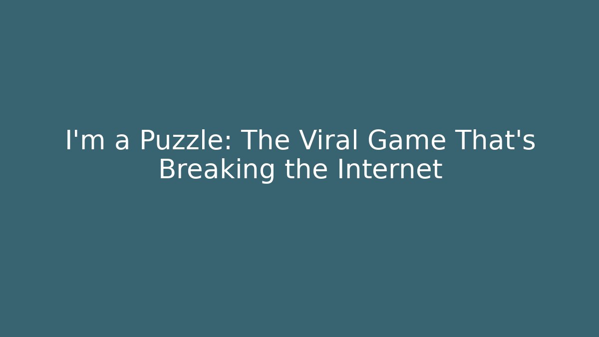 I'm a Puzzle: The Viral Game That's Breaking the Internet