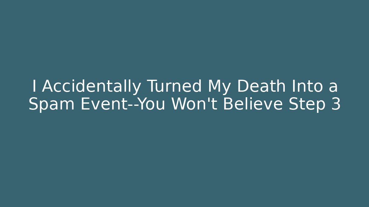 I Accidentally Turned My Death Into a Spam Event—You Won’t Believe Step 3 - Critter Realm