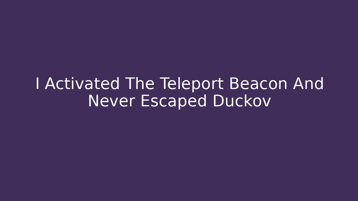 I Activated The Teleport Beacon And Never Escaped Duckov