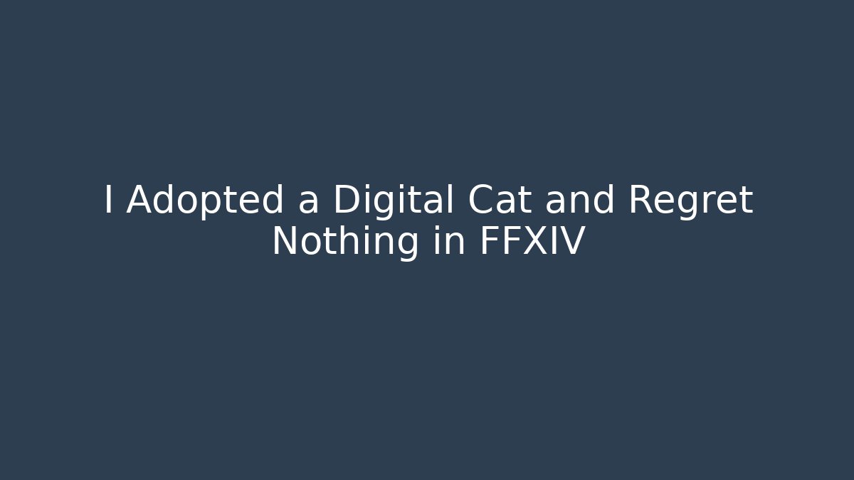 I Adopted a Digital Cat and Regret Nothing in FFXIV