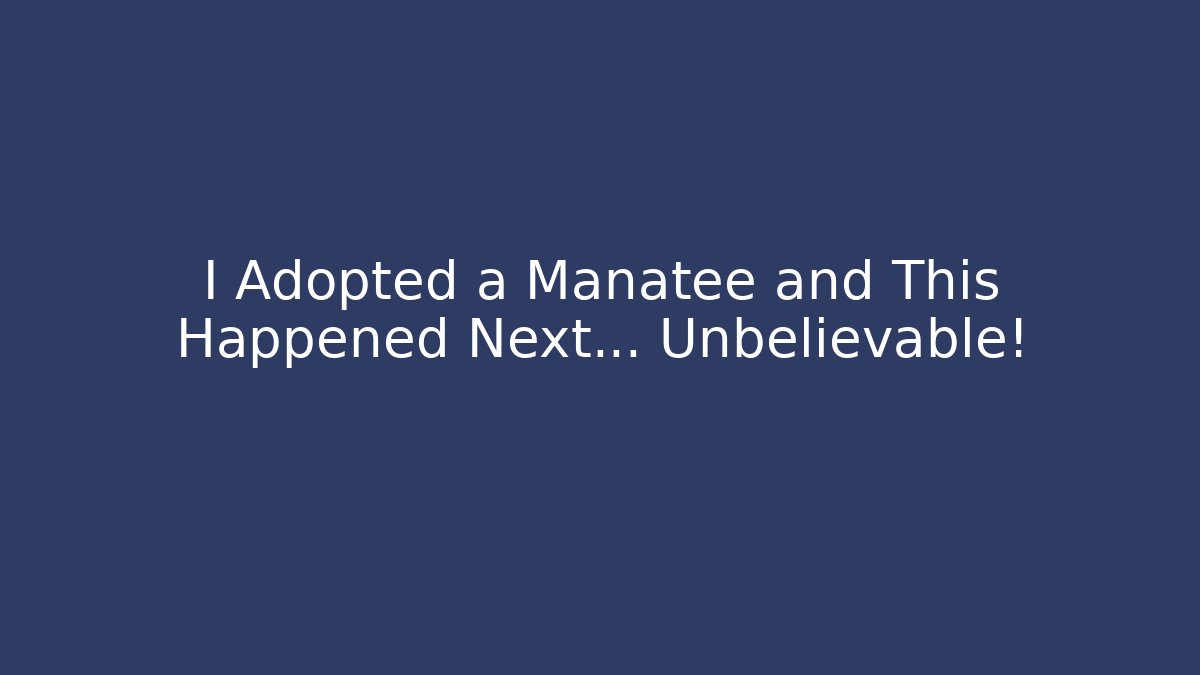 I Adopted a Manatee and This Happened Next… Unbelievable!