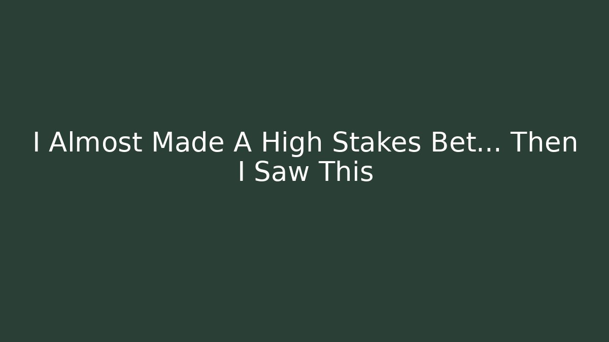 I Almost Made A High Stakes Bet… Then I Saw This