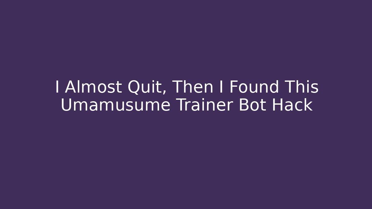 I Almost Quit, Then I Found This Umamusume Trainer Bot Hack