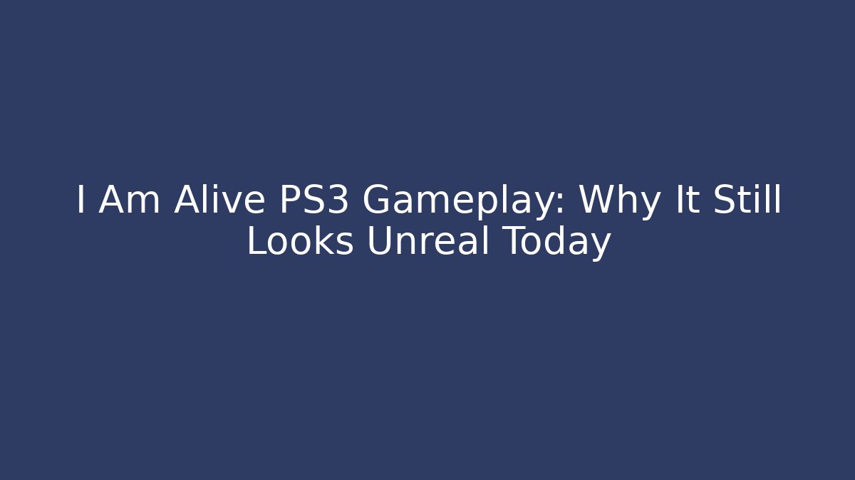I Am Alive PS3 Gameplay: Why It Still Looks Unreal Today