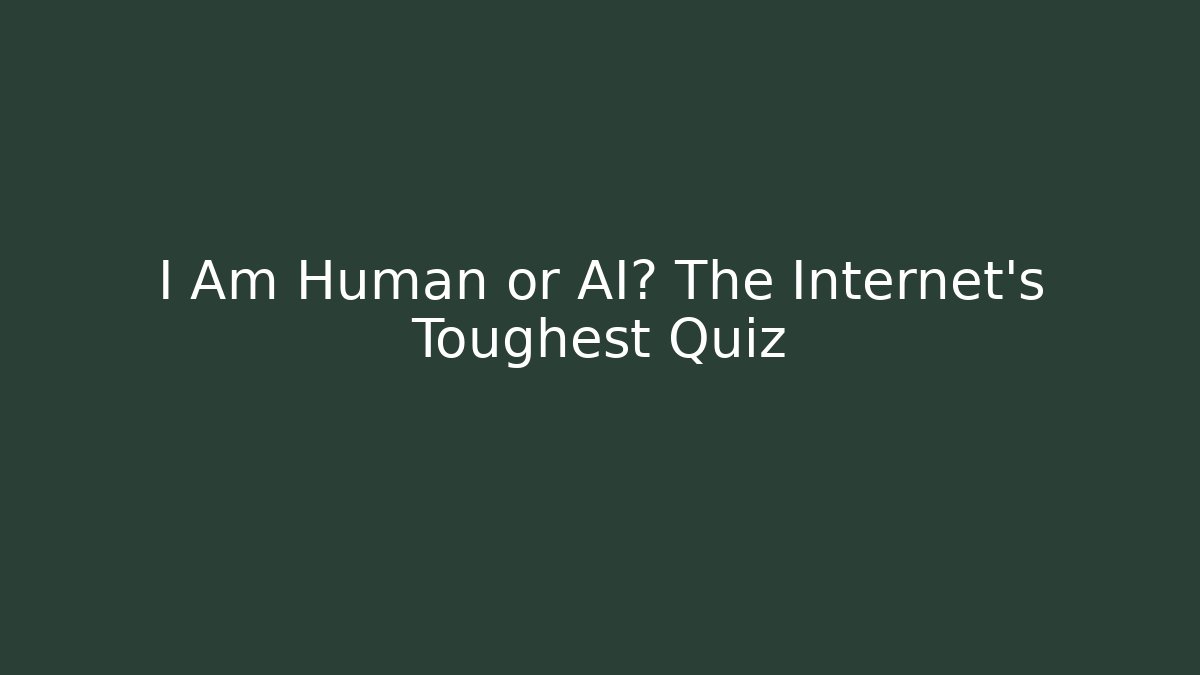 I Am Human or AI? The Internet's Toughest Quiz
