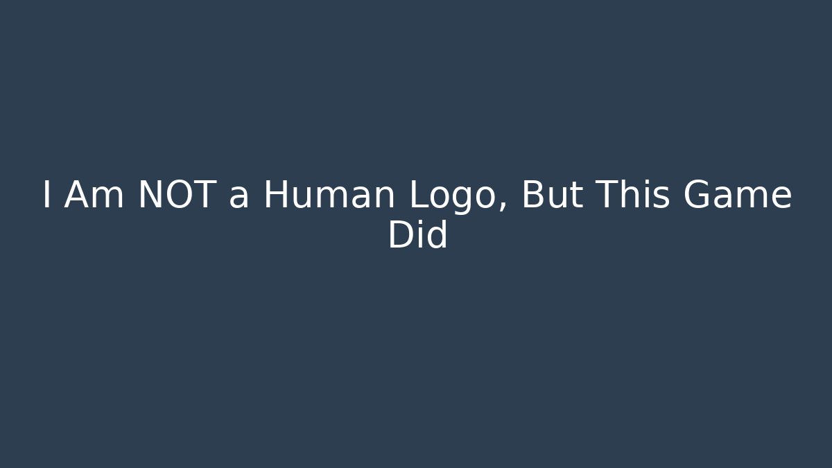 I Am NOT a Human Logo, But This Game Did