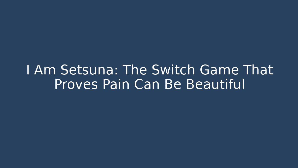 I Am Setsuna: The Switch Game That Proves Pain Can Be Beautiful