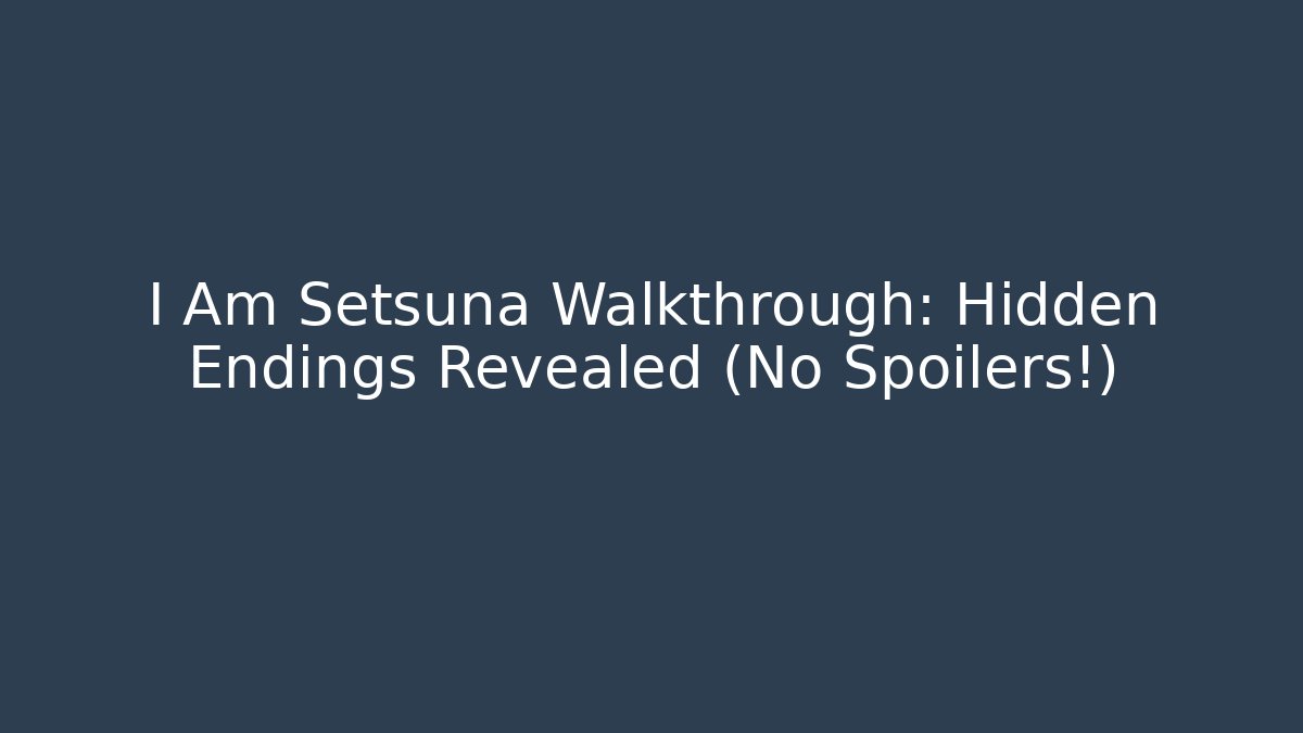 I Am Setsuna Walkthrough: Hidden Endings Revealed (No Spoilers!)