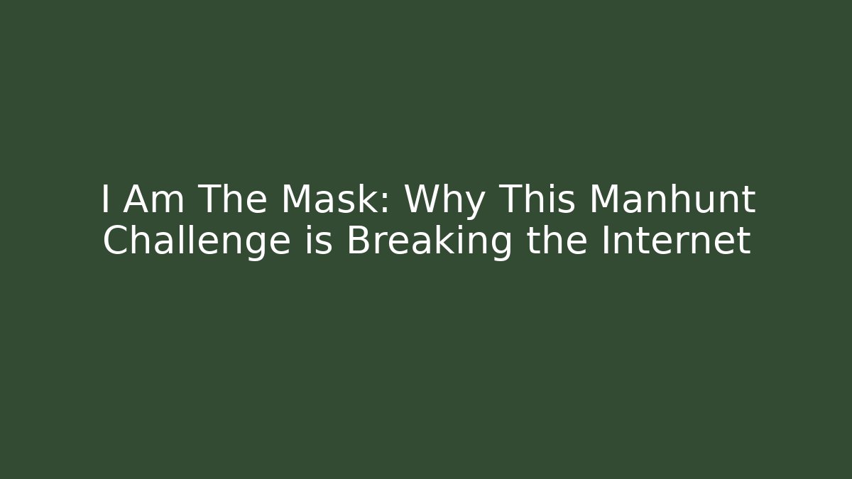 I Am The Mask: Why This Manhunt Challenge is Breaking the Internet
