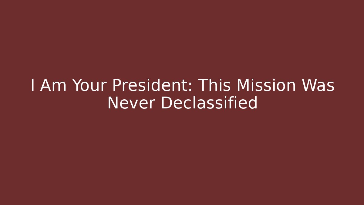 I Am Your President: This Mission Was Never Declassified - Critter Realm