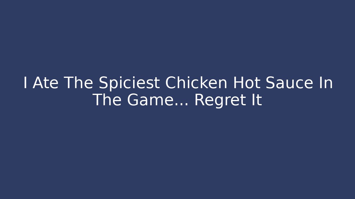 I Ate The Spiciest Chicken Hot Sauce In The Game... Regret It