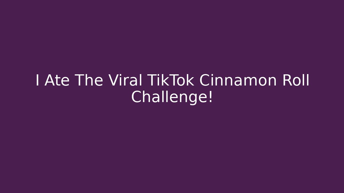 I Ate The Viral TikTok Cinnamon Roll Challenge!