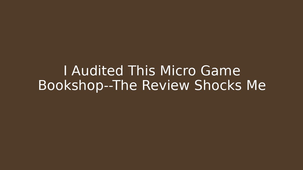 I Audited This Micro Game Bookshop—The Review Shocks Me