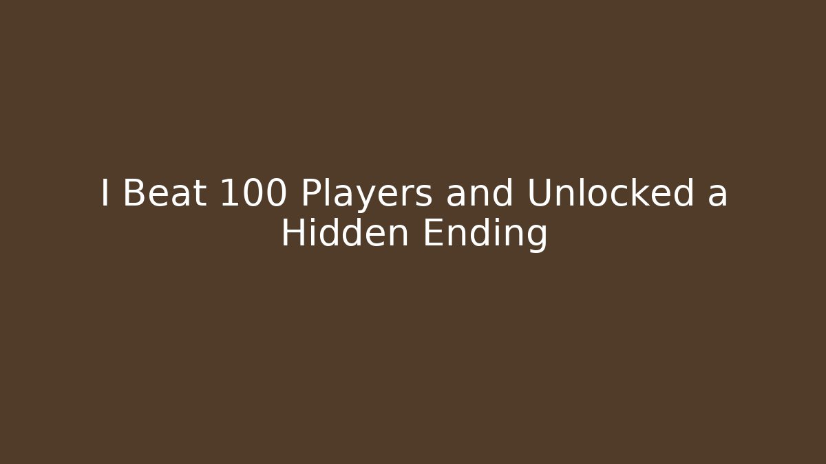 I Beat 100 Players and Unlocked a Hidden Ending