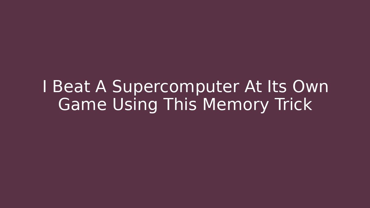 I Beat A Supercomputer At Its Own Game Using This Memory Trick - Critter Realm