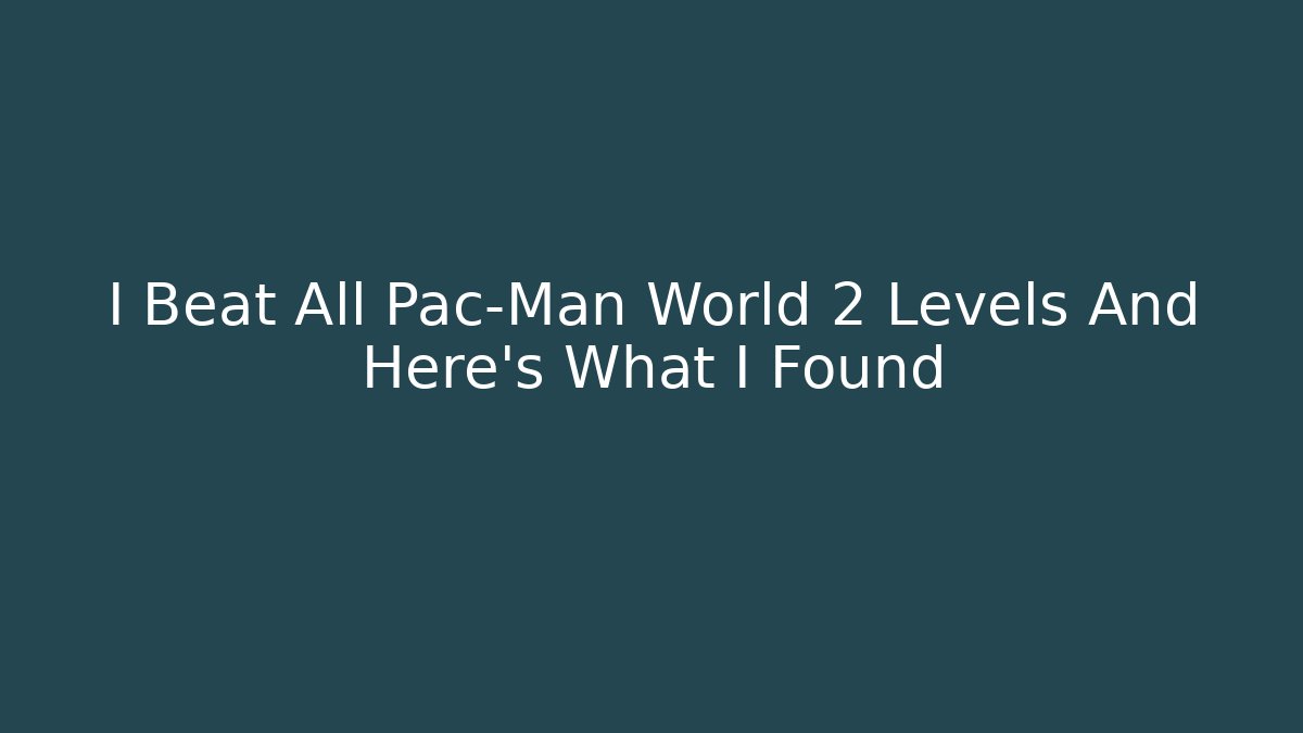 I Beat All Pac-Man World 2 Levels And Here's What I Found