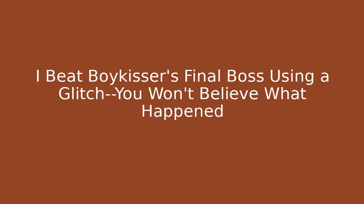I Beat Boykisser's Final Boss Using a Glitch—You Won't Believe What Happened