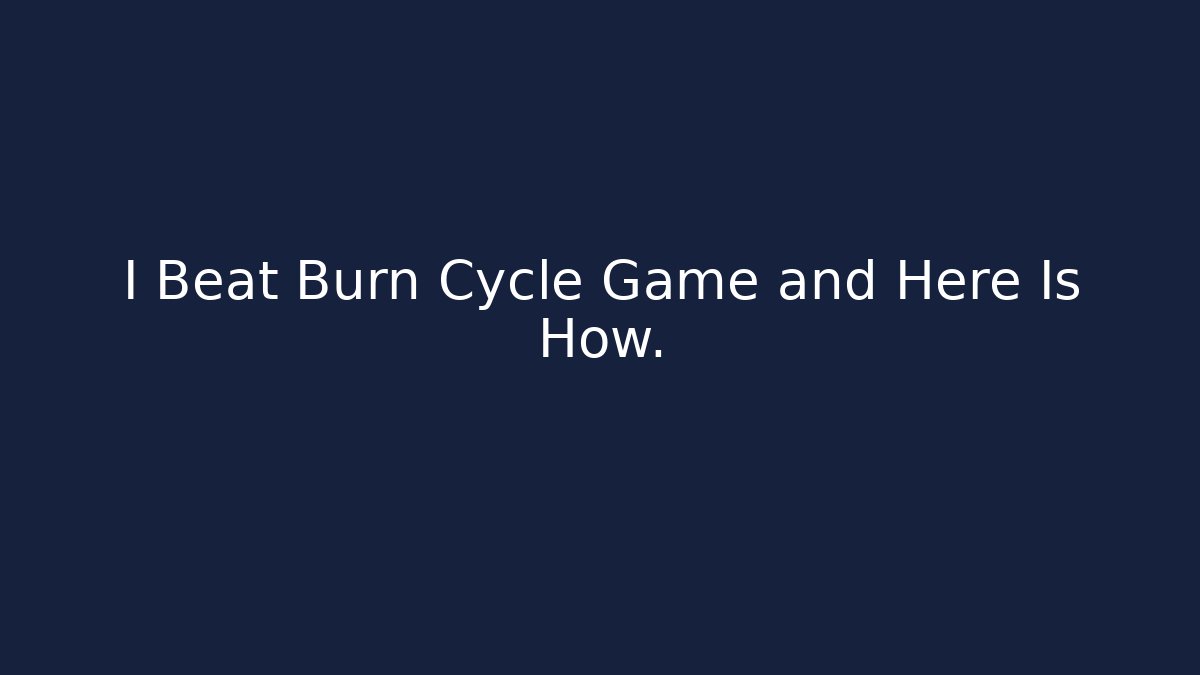 I Beat Burn Cycle Game and Here Is How.