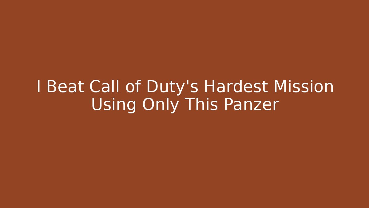 I Beat Call of Duty's Hardest Mission Using Only This Panzer