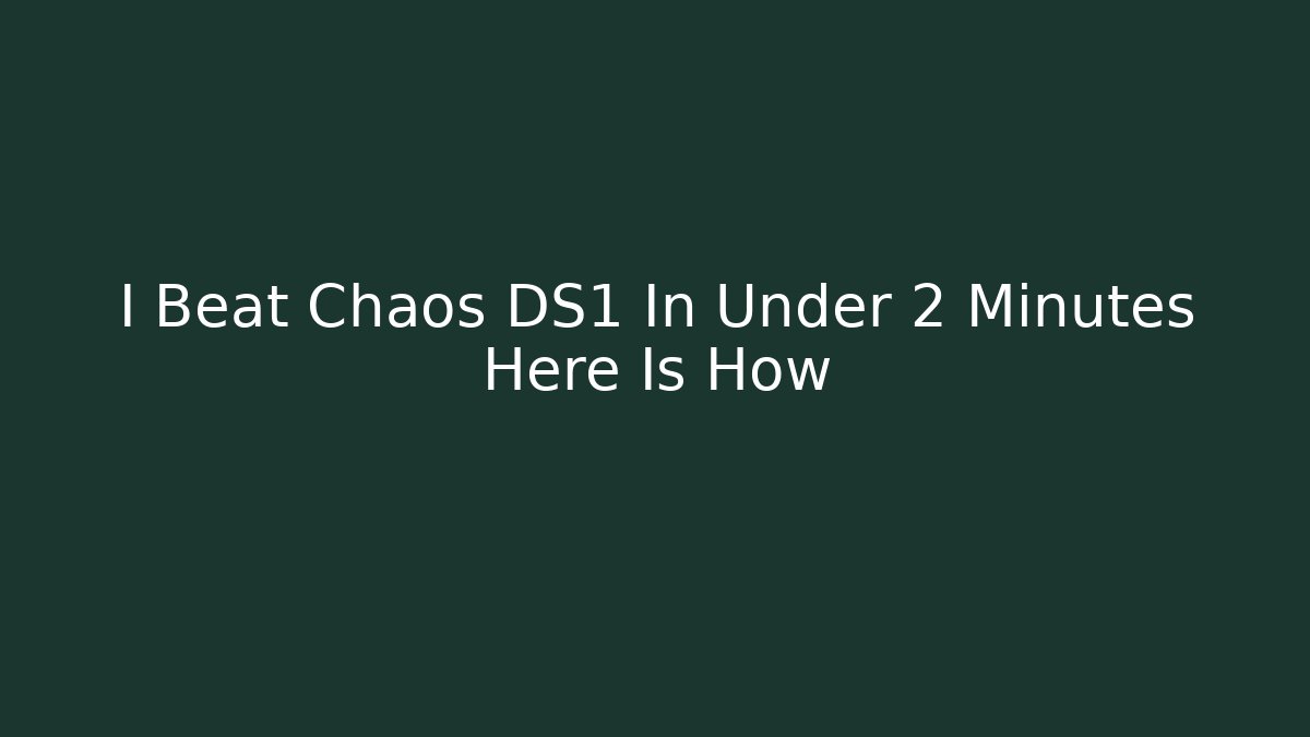 I Beat Chaos DS1 In Under 2 Minutes Here Is How - Critter Realm