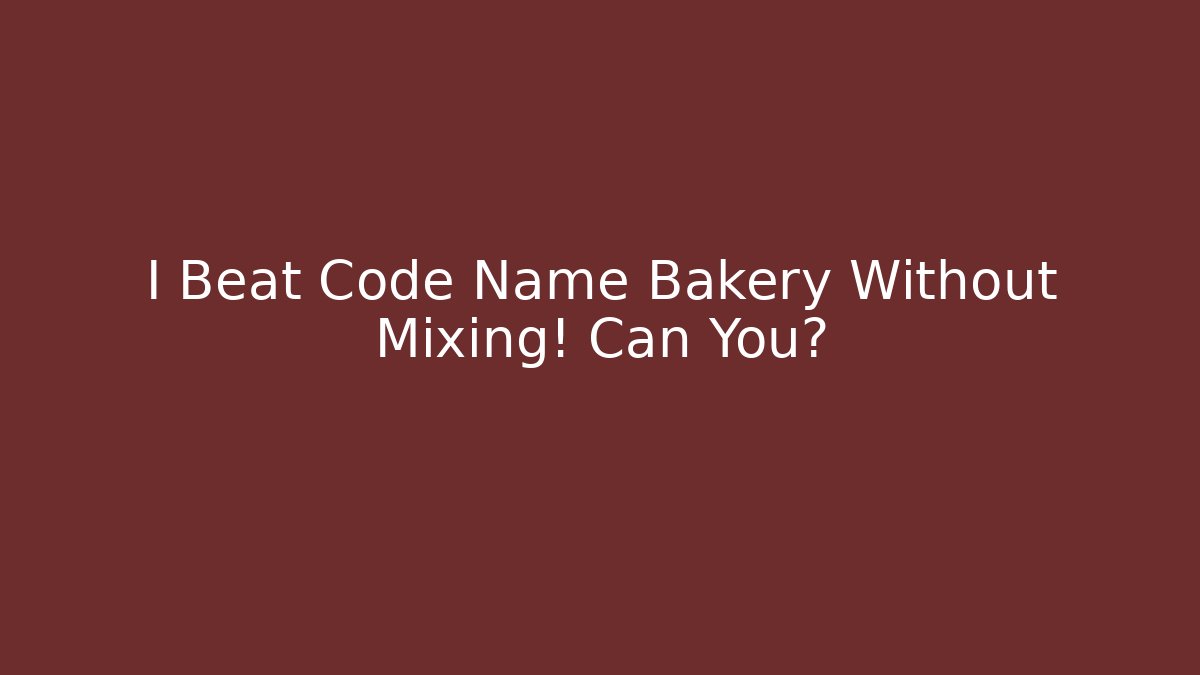 I Beat Code Name Bakery Without Mixing! Can You?