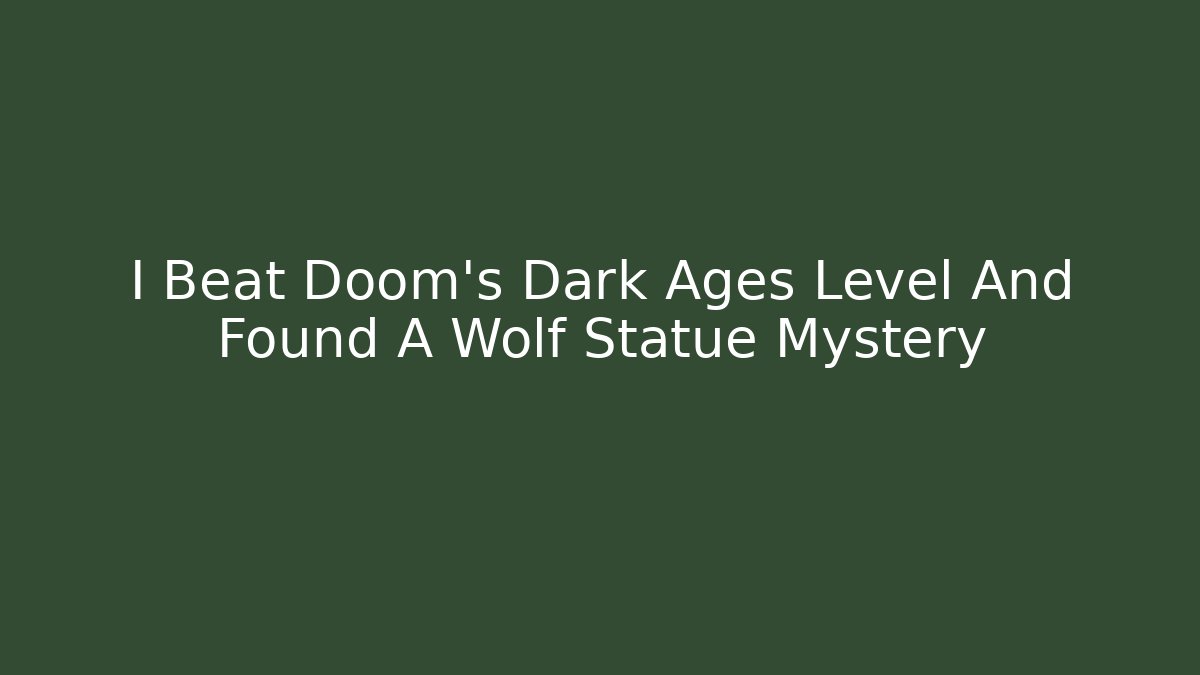 I Beat Doom's Dark Ages Level And Found A Wolf Statue Mystery