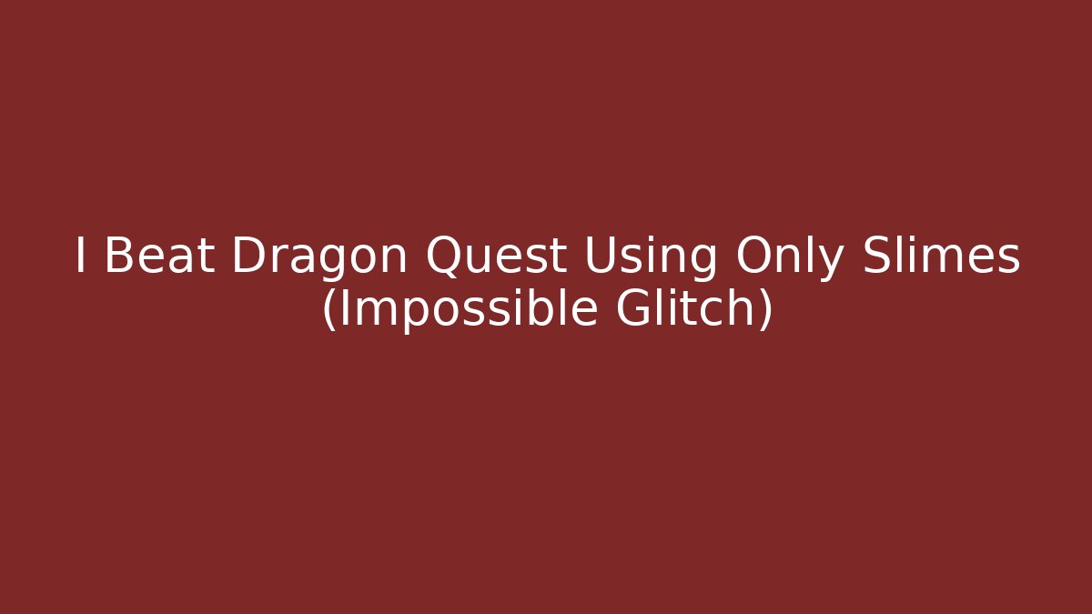 I Beat Dragon Quest Using Only Slimes (Impossible Glitch) - Critter Realm