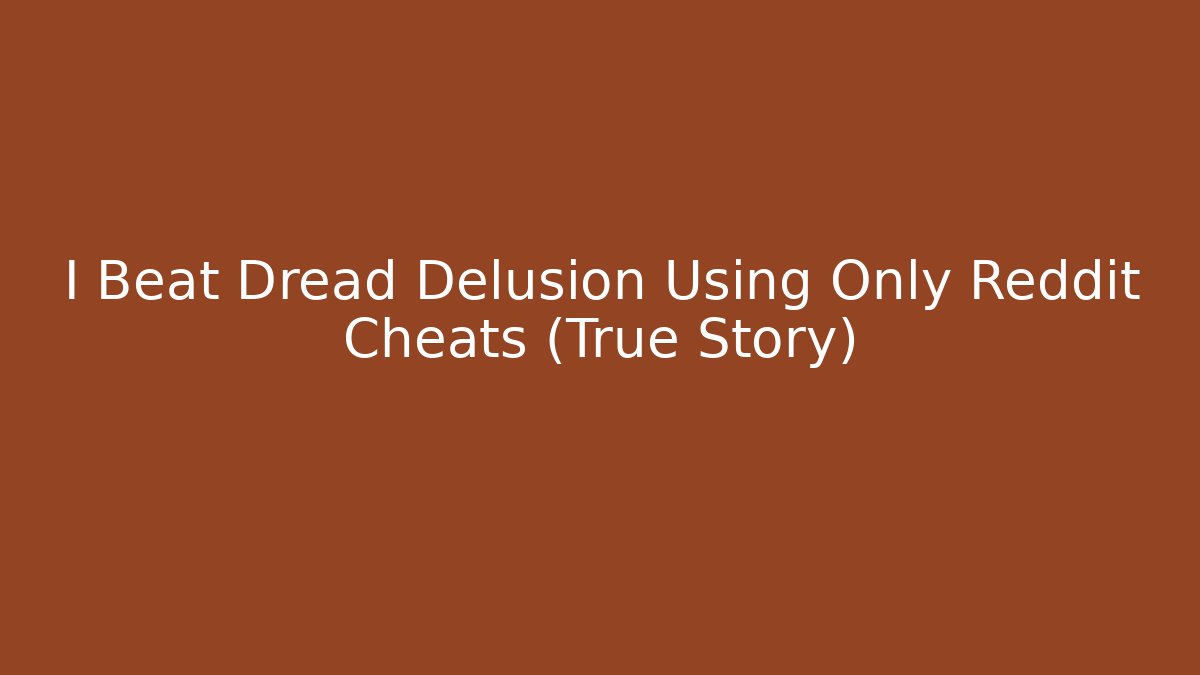 I Beat Dread Delusion Using Only Reddit Cheats (True Story) - Critter Realm