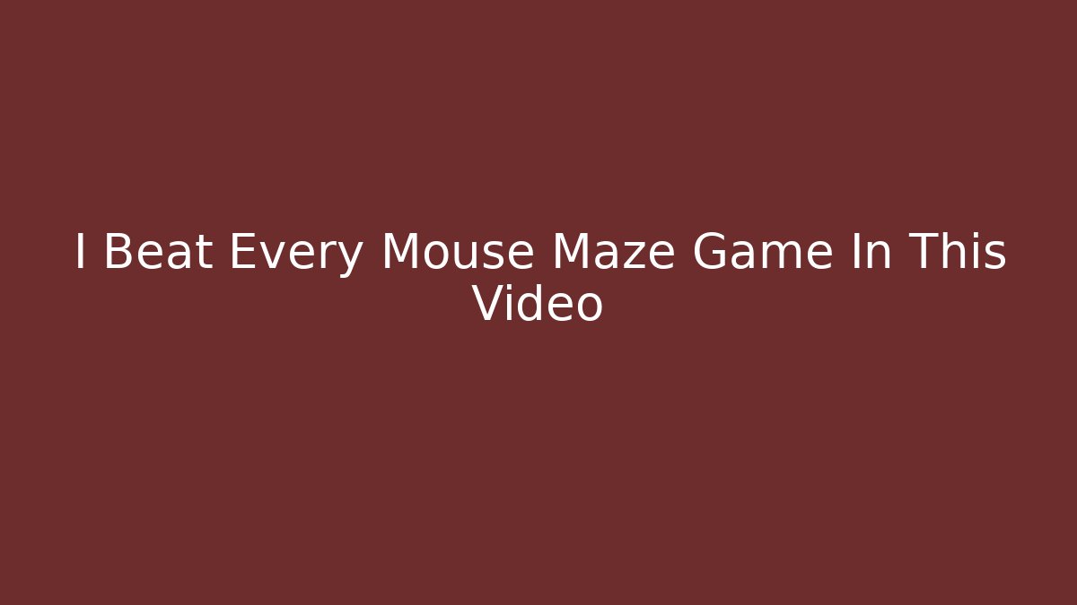 I Beat Every Mouse Maze Game In This Video