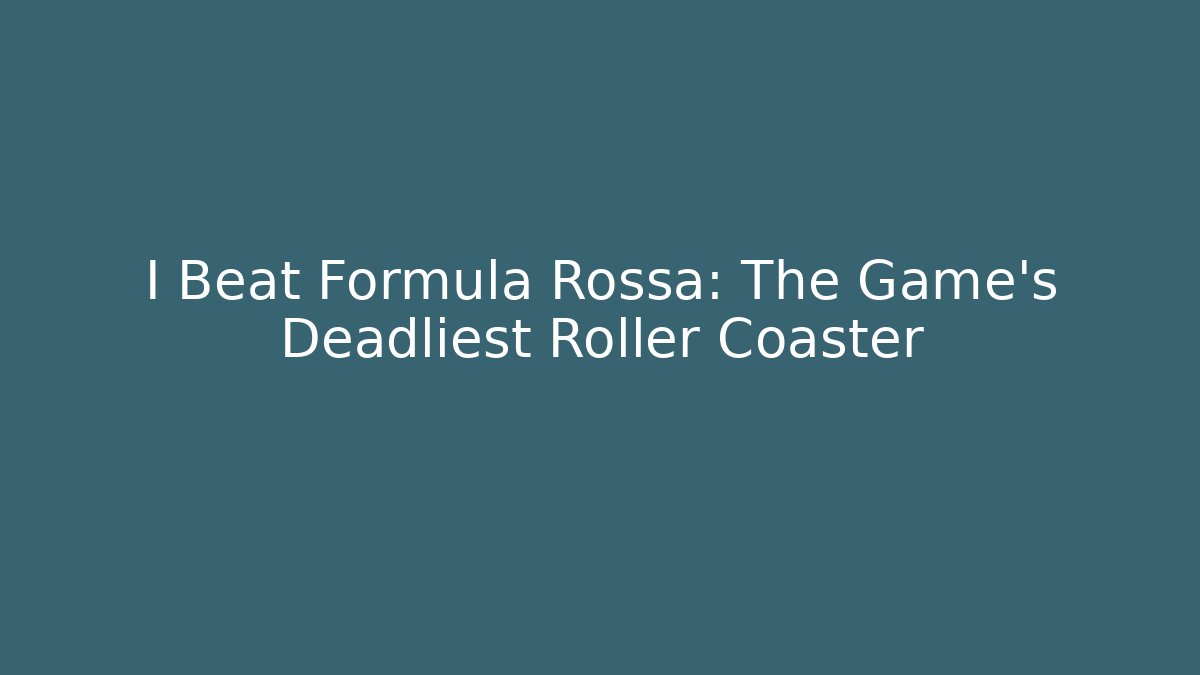 I Beat Formula Rossa: The Game's Deadliest Roller Coaster
