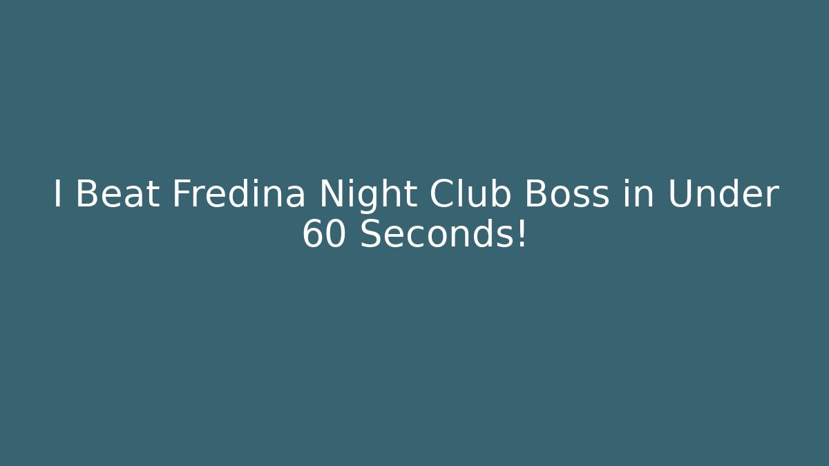 I Beat Fredina Night Club Boss in Under 60 Seconds!