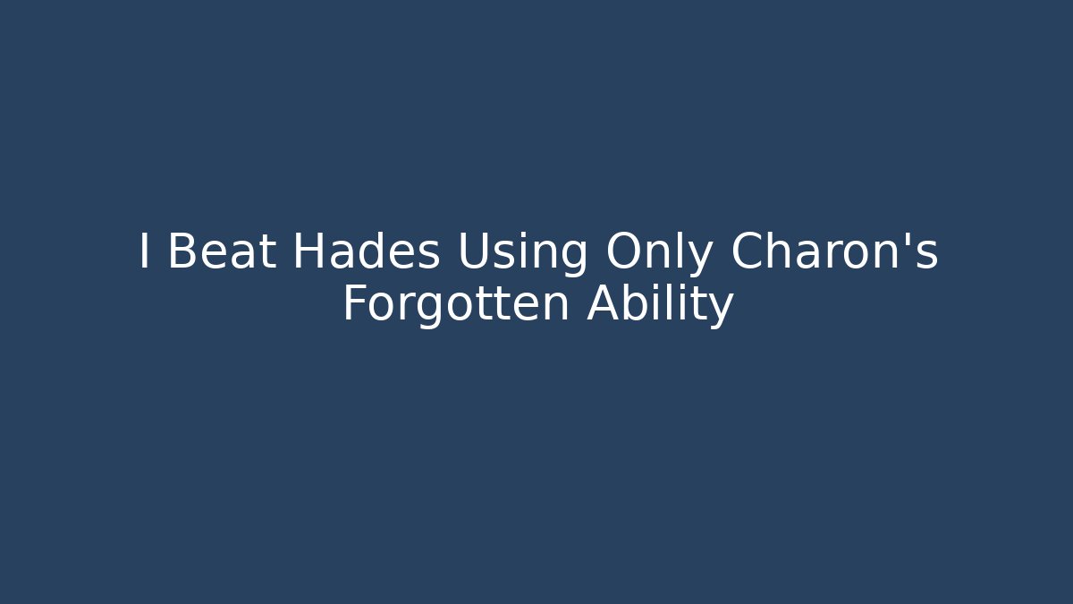 I Beat Hades Using Only Charon's Forgotten Ability