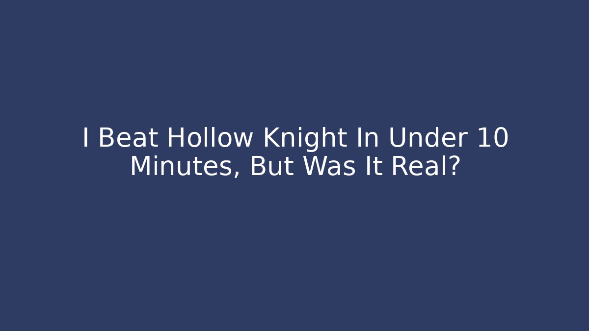 I Beat Hollow Knight In Under 10 Minutes, But Was It Real? - Critter Realm