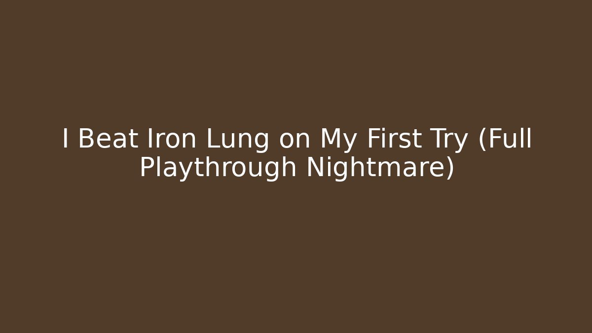 I Beat Iron Lung on My First Try (Full Playthrough Nightmare)