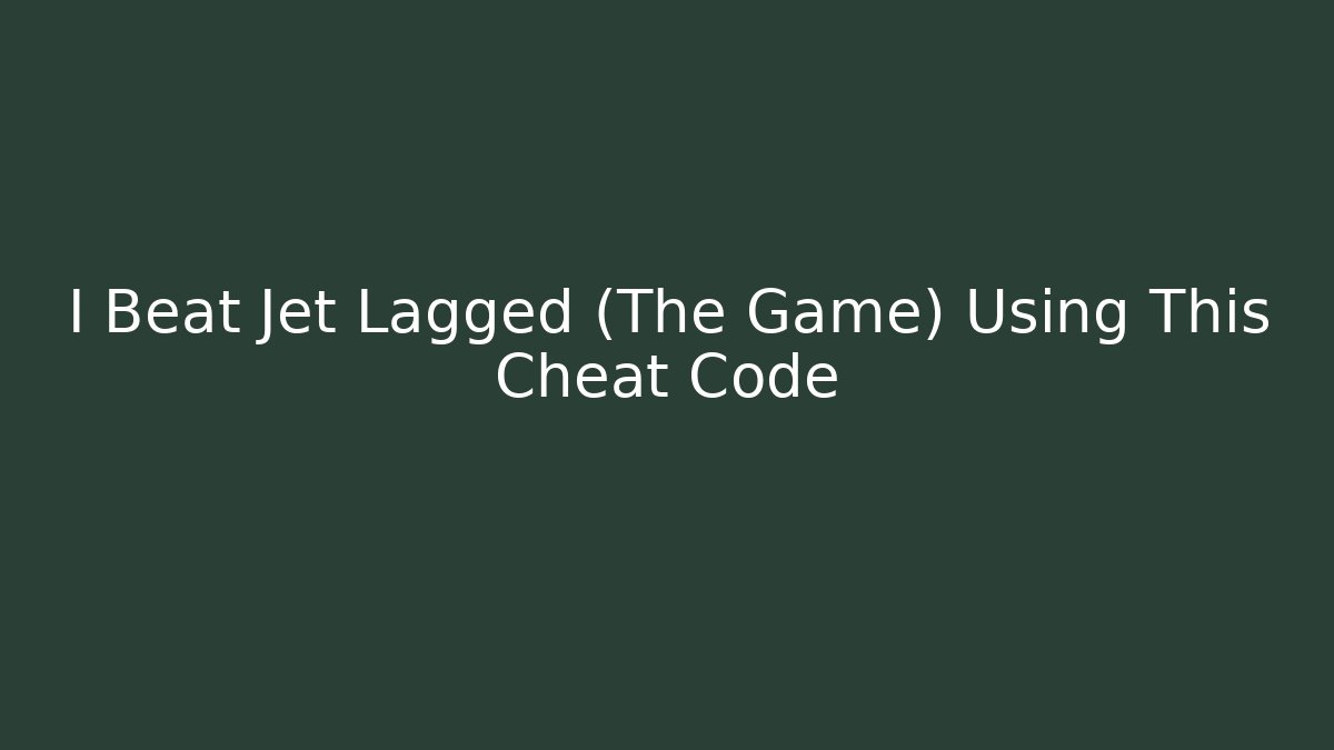 I Beat Jet Lagged (The Game) Using This Cheat Code