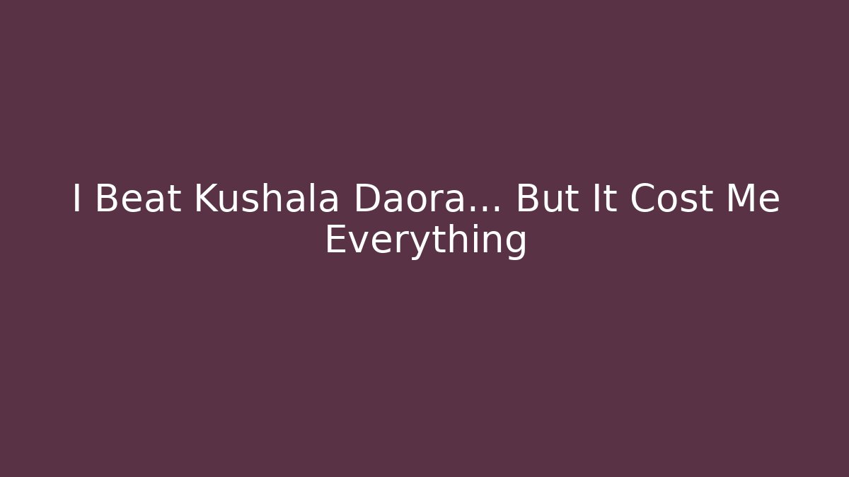 I Beat Kushala Daora... But It Cost Me Everything