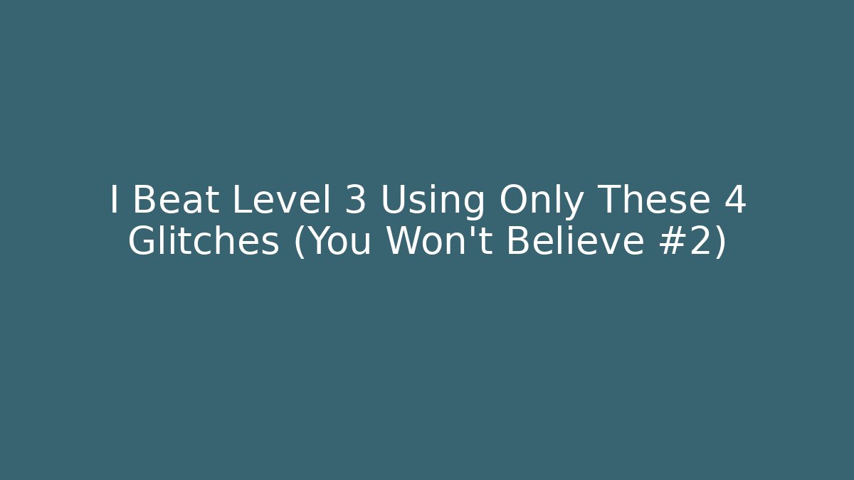 I Beat Level 3 Using Only These 4 Glitches (You Won't Believe #2)