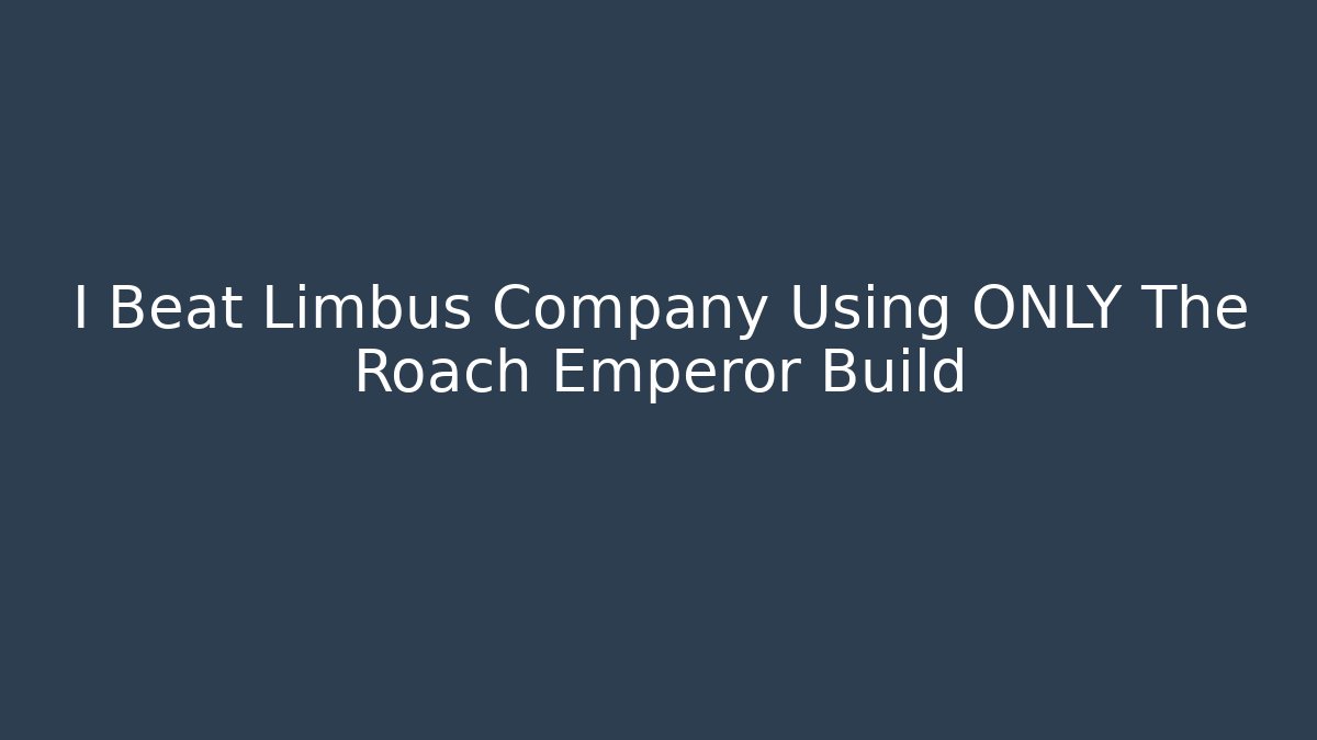 I Beat Limbus Company Using ONLY The Roach Emperor Build