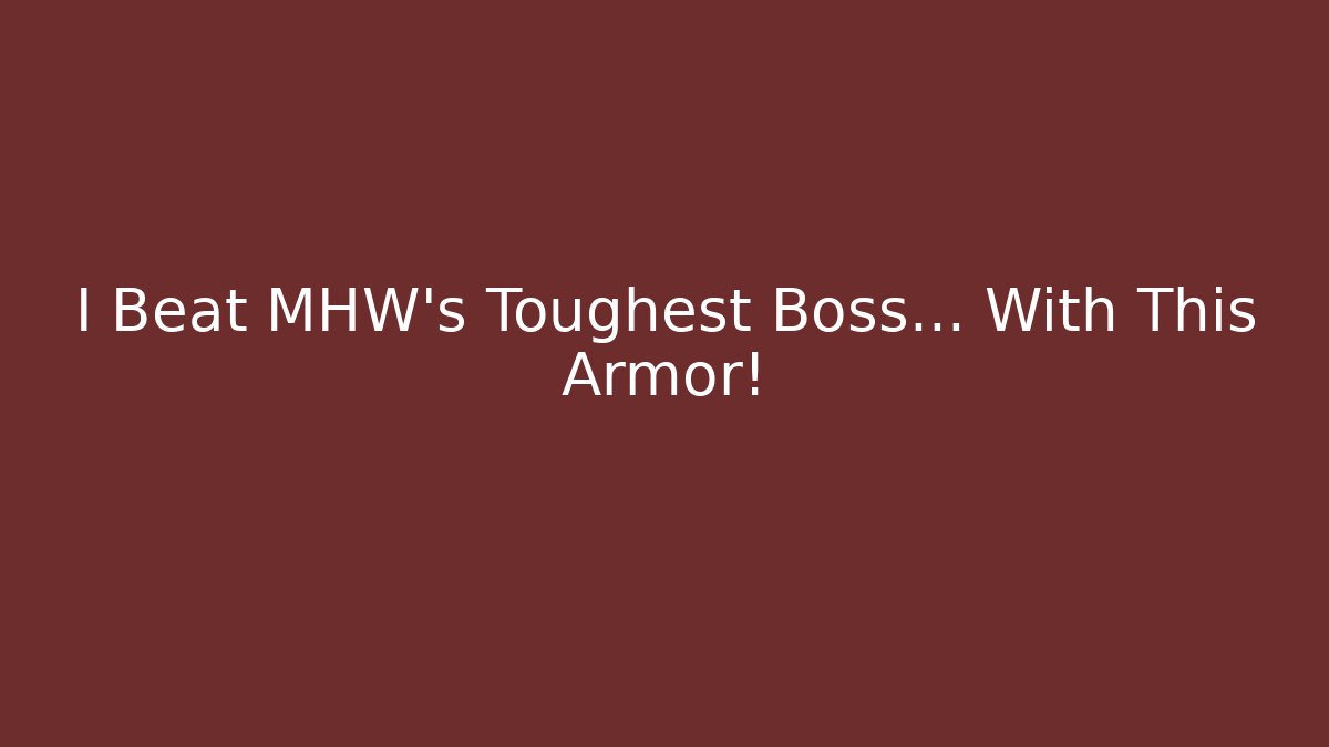 I Beat MHW's Toughest Boss… With This Armor!