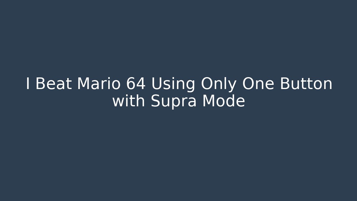 I Beat Mario 64 Using Only One Button with Supra Mode
