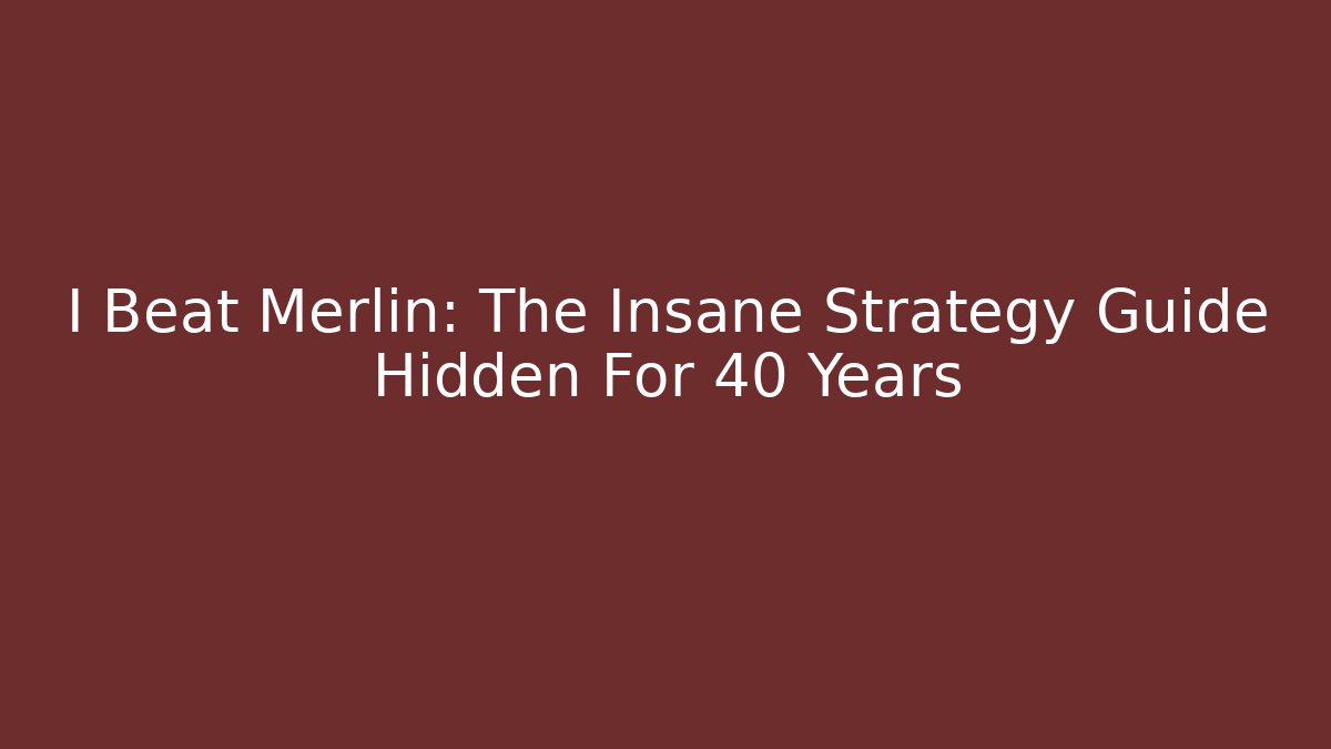 I Beat Merlin: The Insane Strategy Guide Hidden For 40 Years - Critter Realm