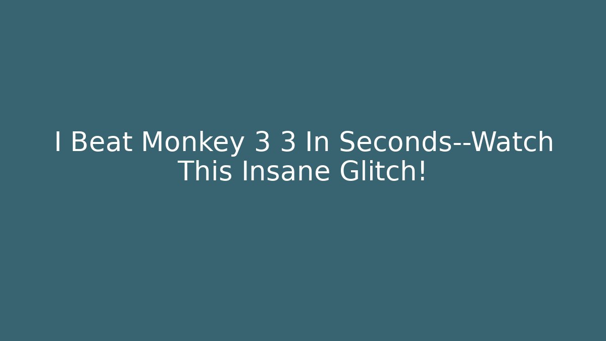 I Beat Monkey 3 3 In Seconds—Watch This Insane Glitch!