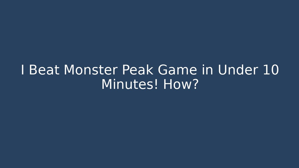 I Beat Monster Peak Game in Under 10 Minutes! How? - Critter Realm