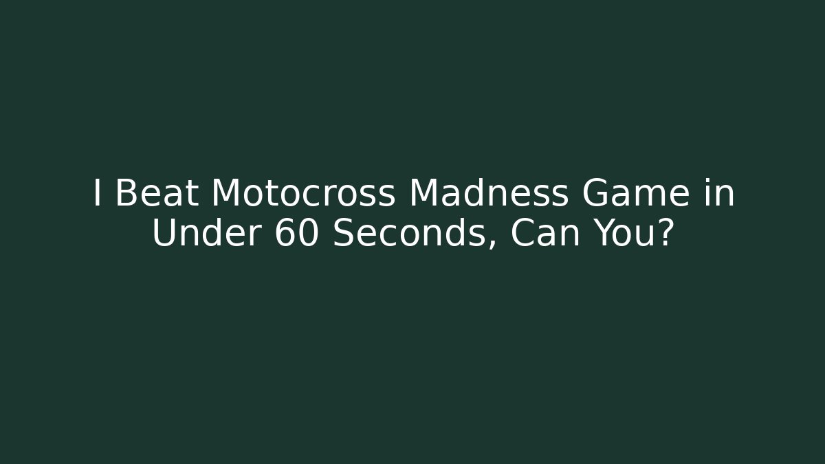 I Beat Motocross Madness Game in Under 60 Seconds, Can You?
